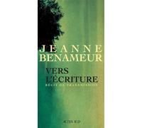 Vers l'écriture Langue commune, langue singulière - Jeanne Benameur - Actes sud - broché - Roman