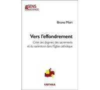 Vers l'effondrement Crises des dogmes, des sacrements et du sacerdoce dans l’Église catholique - Bruno Mori - Karthala - broché - Essai