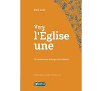 Vers l'Eglise une: Œcuménisme et théologie réconciliatrice