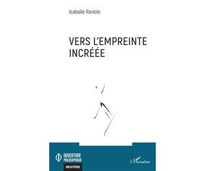 Vers l'empreinte incréée - Isabelle Raviolo - L'harmattan - broché - Essai