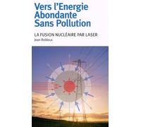 Vers l'Energie Abondante Sans Pollution. La fusion nucléaire par laser