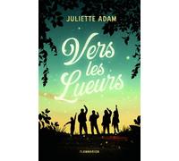 Vers les lueurs - Juliette Adam - Flammarion Jeunesse Pere Castor - broché - Roman adolescent