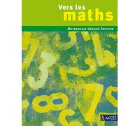 Vers les maths Grande Section: Une progression vers les mathématiques à l'école maternelle