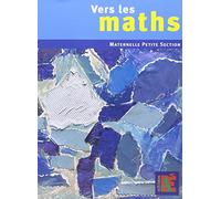 Vers les maths Petite Section: Une progression vers les mathématiques à l'école maternelle