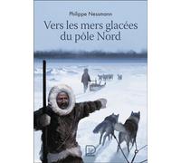 Vers les mers glacées du Pôle Nord La Conquête du pôle - Philippe Nessmann - Flammarion Jeunesse Pere Castor - broché - Roman junior dès 9 ans