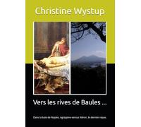 Vers les rives de Baules ...: Dans la baie de Naples, Agrippine versus Néron, le dernier repas.