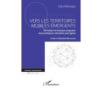 Vers les territoires mobiles émergents De l’objet technique singulier aux pratiques urbaines partagées - Esin Ekizoglu - L'harmattan - broché - Essai