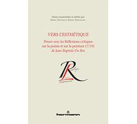 Vers l'esthétique: Penser avec les Réflexions critiques sur la poésie et sur la peinture (1719) de Jean-Baptiste Du Bos