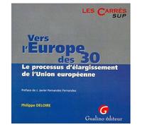 Vers L'europe Des 30 - Le Processus D'elargissement De L'union Europeenne