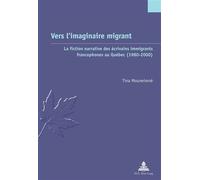 Vers l'imaginaire migrant La fiction narrative des écrivains immigrants francophones au Québec (1980-2000) - Tina Mouneimné - Peter Lang - broché - Monographie