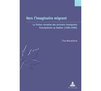 Vers l'imaginaire migrant La fiction narrative des écrivains immigrants francophones au Québec (1980-2000) - Tina Mouneimné - Peter Lang - broché - Monographie