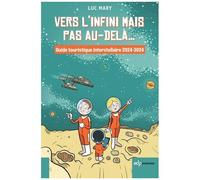 Vers L'infini Mais Pas Au-Delà... - Guide Touristique Interstellaire 2024-3024