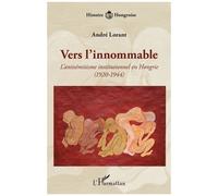 Vers l'innommable: L'antisémitisme institutionnel en Hongrie (1920-1944)