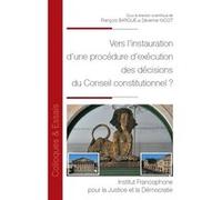 Vers l'instauration d'une procédure d'exécution des décisions du Conseil constitutionnel ? François Barque (Auteur), Séverine Nicot (Auteur)