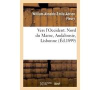 Vers l'Occident. Nord du Maroc, Andalousie, Lisbonne - William-Aimable-Émile-Adrien Fleury - Hachette Bnf - broché - Livre