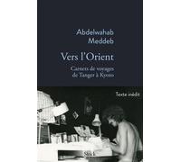 Vers l'Orient Carnets de voyage de Tanger à Kyoto - Abdelwahab Meddeb - Stock - broché - Récit