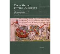 Vers L'orient Et Vers L'occident - Regards Croisés Sur Les Dynamiques Et Les Transferts Culturels Des Vikings À La Rous Ancienne