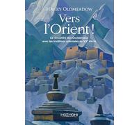 Vers l'Orient ! La rencontre des Occidentaux avec les traditions orientales au XXe siècle