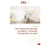Vers l'urbanisme durable en Algérie : Concevoir l'éco-quartier au cœur