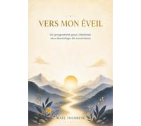 Vers mon éveil: Un programme pour cheminer vers davantage de conscience