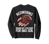 vers Rouges Parce Que la Vie est trop Courte pour Une Mauvaise Agriculture de vers de Sol Sweatshirt