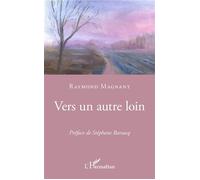 Vers un autre loin - Raymond Magnant - L'harmattan - broché - Poésie