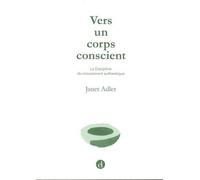 Vers Un Corps Conscient - La Discipline Du Mouvement Authentique