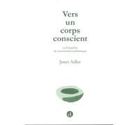 Vers Un Corps Conscient - La Discipline Du Mouvement Authentique