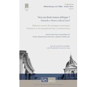 Vers un droit neuro-éthique ?: Réflexion à partir des pratiques numériques d'influence et de manipulation des consommateurs