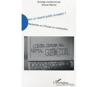 Vers un espace public européen ? Recherches sur l'Europe en construction - Arnaud Mercier - L'harmattan - broché - Etude