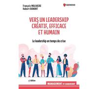 Vers un leadership créatif, efficace et humain Le leadership en temps de crise - François Malhaire - Gereso Eds - broché - Guide