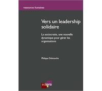 vers un leadership solidaire: LA SOCIOCRATIE : UNE NOUVELLE DYNAMIQUE POUR GÉRER LES ORGANISATIONS