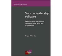 Vers un leadership solidaire La sociocratie : une nouvelle dynamique pour gérer les organisations - Delstanche p. - Edi Pro - broché - Essai