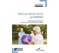 Vers un mieux vivre en EHPAD Guide pratique pour déployer une Offre d'Activités et d'Animations (OAA) - Padrig Mahé - L'harmattan - broché - Essai