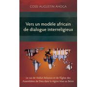 Vers un modèle africain de dialogue interreligieux: Le cas de Vodun Xebyoso et de l’Église des Assemblées de Dieu dans la région Maxi au Bénin