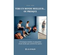 Vers un monde meilleur... ou presque Chroniques tendres et piquantes d'une école pas comme les autres - Chef 404 - Le Lys Bleu - broché - Témoignage
