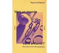 Vers Un Monde Sans Enfants ? - Faire Face À L'hiver Démographique