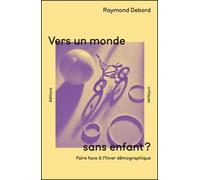 Vers un monde sans enfants ? Faire face à l'hiver démographique - Raymond Debord - Critiques Eds - broché - Essai