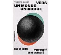 Vers un monde univoque Sur la perte d’ambiguïté et de diversité - Thomas Bauer - L'echappee - broché - Essai