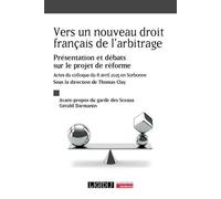 Vers un nouveau droit français de l'arbitrage: Présentation et débats sur le projet de réforme. Actes du colloque du 8 avril 2025