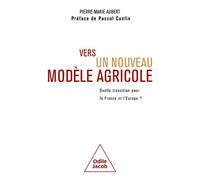 Vers un nouveau modèle agricole Quelle transition pour la France et l'Europe? - Pierre-Marie Aubert - Odile Jacob - broché - Essai