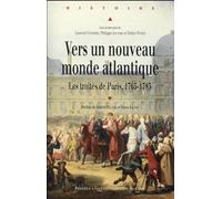 Vers un nouveau monde atlantique: Les Traités de Paris, 1763-1783