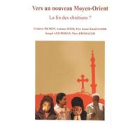Vers Un Nouveau Moyen-Orient - La Fin Des Chrétiens ?
