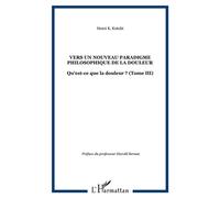 Vers un nouveau paradigme philosophique de la douleur Qu'est-ce que la douleur ? (Tome III) - Henri K. Kotobi - L'harmattan - broché - Essai