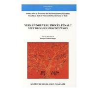 Vers Un Nouveau Procès Pénal ? - Neue Wege Des Strafprozesses ? Colloque Du 27 Juin 2007