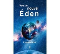 Vers un nouvel Éden - Lysiane Griot - Le Lys Bleu - broché - Roman
