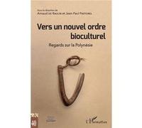 Vers Un Nouvel Ordre Bioculturel - Regards Sur La Polynésie