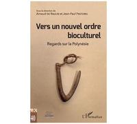 Vers Un Nouvel Ordre Bioculturel - Regards Sur La Polynésie