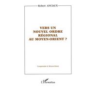 Vers un nouvel ordre régional au moyen-orient ? - Robert Anciaux - L'harmattan - broché - Livre