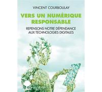 Vers un numérique responsable Repensons notre dépendance aux technologies digitales - Vincent Courboulay - Actes sud - broché - Etude
